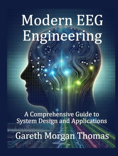 Modern EEG Engineering: A Comprehensive Guide to System Design and Applications (Mind, Brain, and Behavior Series) Modern EEG Engineering: A Comprehensive Guide to System Design and Applications (Mind, Brain, and Behavior Series) von Independently published