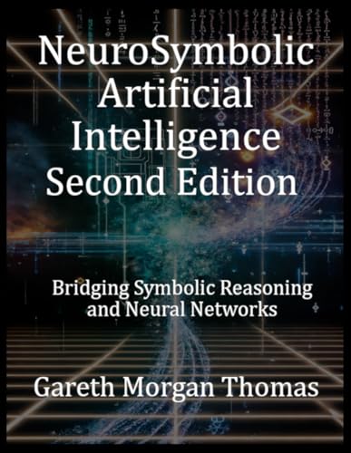 NeuroSymbolic Artificial Intelligence Second Edition: Bridging Symbolic Reasoning and Neural Networks (Cognitive Computation & Engineering Series) NeuroSymbolic Artificial Intelligence Second Edition: Bridging Symbolic Reasoning and Neural Networks (Cognitive Computation & Engineering Series) von Independently published