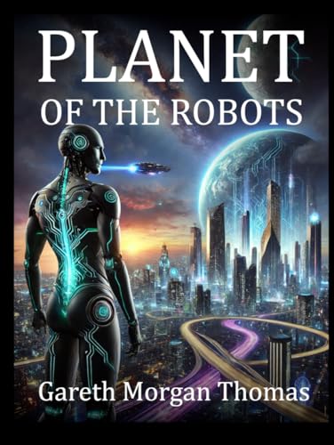 Planet of the Robots: The Emergence of a Robotic Civilization (Cognitive Computation & Engineering Series) Planet of the Robots: The Emergence of a Robotic Civilization (Cognitive Computation & Engineering Series) von Independently published