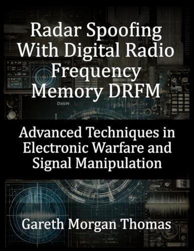 Radar Spoofing With Digital Radio Frequency Memory DRFM: Advanced Techniques in Electronic Warfare and Signal Manipulation von Independently published