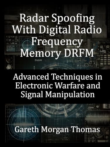Radar Spoofing With Digital Radio Frequency Memory DRFM: Advanced Techniques in Electronic Warfare and Signal Manipulation Radar Spoofing With Digital Radio Frequency Memory DRFM: Advanced Techniques in Electronic Warfare and Signal Manipulation von Independently published