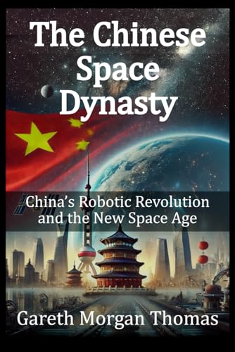 The Chinese Space Dynasty: China’s Robotic Revolution and the New Space Age von Independently published