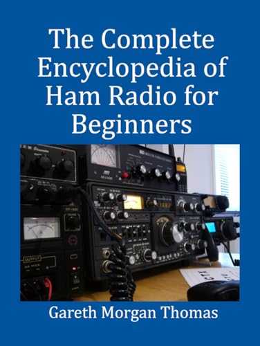 The Complete Encyclopedia of Ham Radio for Beginners: Master Licensing, Equipment Setup, Antenna Design, and Emergency Communication for all Skill Levels (The Complete Ham Radio Mastery Series) The Complete Encyclopedia of Ham Radio for Beginners: Master Licensing, Equipment Setup, Antenna Design, and Emergency Communication for all Skill Levels (The Complete Ham Radio Mastery Series) von Independently published