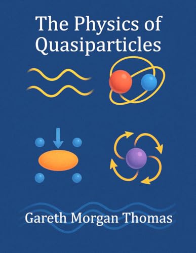 The Physics of Quasiparticles: Experiments with the Quantum Building Blocks of Emergent Matter von Independently published