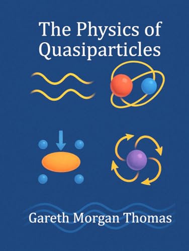 The Physics of Quasiparticles: Experiments with the Quantum Building Blocks of Emergent Matter The Physics of Quasiparticles: Experiments with the Quantum Building Blocks of Emergent Matter von Independently published
