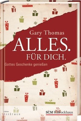Alles. Für Dich.: Gottes Geschenke genießen