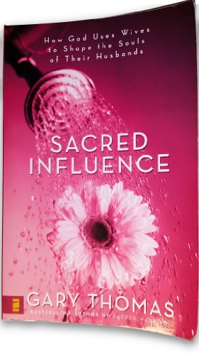 Sacred Influence: How God Uses Wives to Shape the Souls of Their Husbands von Zondervan