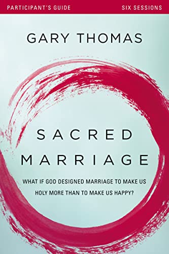 Sacred Marriage Bible Study Participant's Guide: What If God Designed Marriage to Make Us Holy More Than to Make Us Happy? Sacred Marriage Bible Study Participant's Guide: What If God Designed Marriage to Make Us Holy More Than to Make Us Happy?