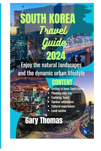 South Korea travel guide 2024: Enjoy the natural landscapes and the dynamic urban lifestyle