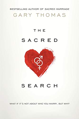 The Sacred Search: What If It's Not about Who You Marry, But Why? The Sacred Search: What If It's Not about Who You Marry, But Why?