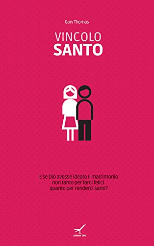 Vincolo santo. E se Dio avesse ideato il matrimonio non tanto per farci felici quanto per renderci santi? (Vita) von GBU