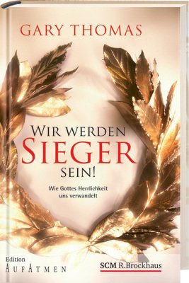 Wir werden Sieger sein!: Wie Gottes Herrlichkeit uns verwandelt Wir werden Sieger sein!: Wie Gottes Herrlichkeit uns verwandelt
