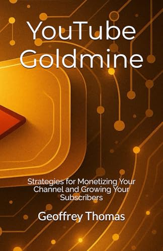 YouTube Goldmine: Strategies for Monetizing Your Channel and Growing Your Subscribers von Independently published