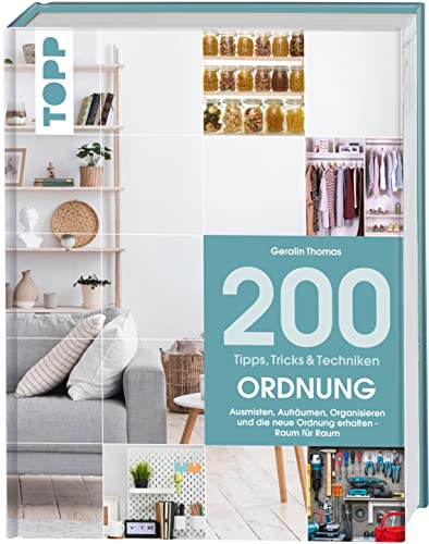 200 Tipps, Tricks und Techniken: Ordnung: Ausmisten, Aufräumen, Organisieren und die neue Ordnung erhalten - Raum für Raum. von Frech