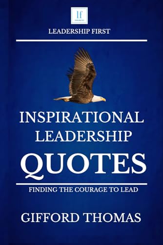 Inspirational Leadership Quotes: Finding The Courage To Lead von Independently published