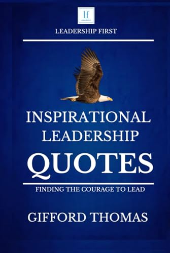 Inspirational Leadership Quotes: Finding The Courage To Lead von Independently published