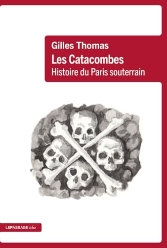 Les Catacombes - Histoire du Paris souterrain Les Catacombes - Histoire du Paris souterrain von LE PASSAGE