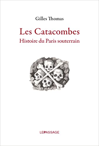 Les Catacombes. Histoire du Paris souterrain von LE PASSAGE