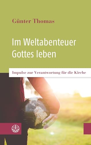 Im Weltabenteuer Gottes leben: Impulse zur Verantwortung für die Kirche von Evangelische Verlagsansta