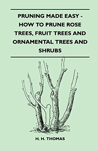 Pruning Made Easy - How to Prune Rose Trees, Fruit Trees and Ornamental Trees and Shrubs von Read Books