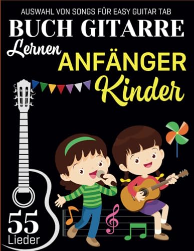 Buch Gitarre Lernen Anfänger Kinder: Auswahl von 55 Songs für Easy Guitar Tab von Independently published