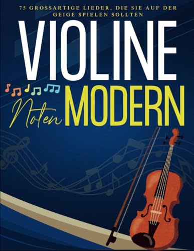 Violine Noten Modern: 75 Großartige Lieder, Die Sie Auf Der Geige Spielen Sollten von Independently published