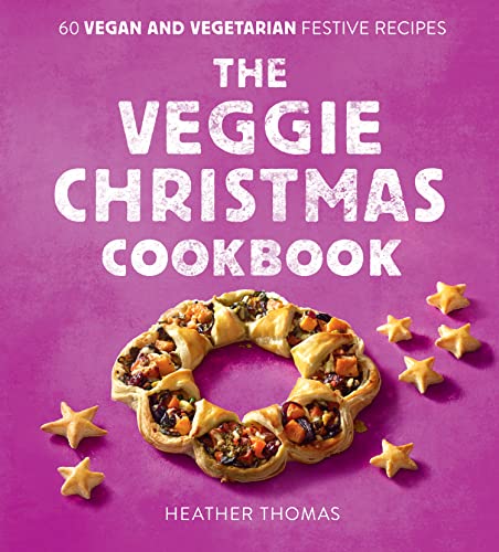 The Veggie Christmas Cookbook: 60 FABULOUSLY FESTIVE VEGAN & VEGETARIAN RECIPES von HarperCollins