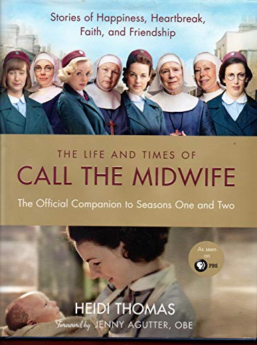 The Life and Times of Call the Midwife: The Official Companion to Season One and Two von Harper