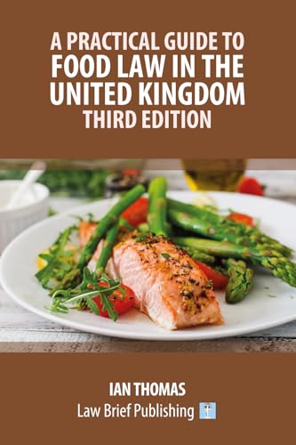 A Practical Guide to Food Law in the United Kingdom – Third Edition von Law Brief Publishing