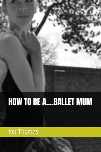 HOW TO BE A....BALLET MUM von Independently published