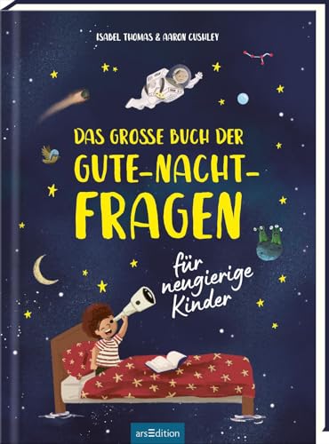Das große Buch der Gute-Nacht-Fragen: für neugierige Kinder | Ein Buch zum gemeinsamen Entdecken und Vorlesen von arsEdition GmbH
