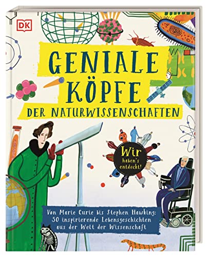 Geniale Köpfe der Naturwissenschaften: Von Marie Curie bis Stephen Hawking: 50 inspirierende Lebensgeschichten aus der Welt der Wissenschaft