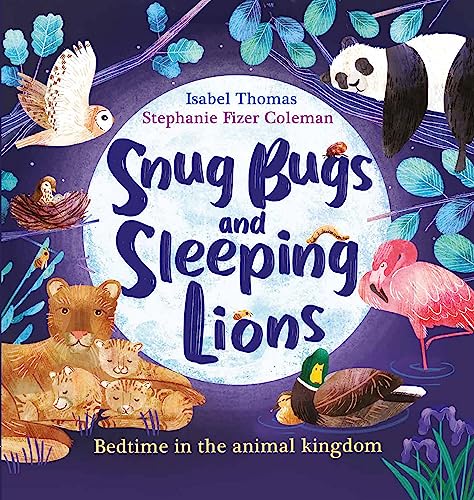 Snug Bugs and Sleeping Lions: Bedtime in the Animal Kingdom Snug Bugs and Sleeping Lions: Bedtime in the Animal Kingdom