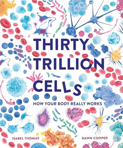 Thirty Trillion Cells: How Your Body Really Works