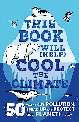 This Book Will (Help) Cool the Climate: 50 Ways to Cut Pollution, Speak Up and Protect Our Planet! von Hachette Children's Book