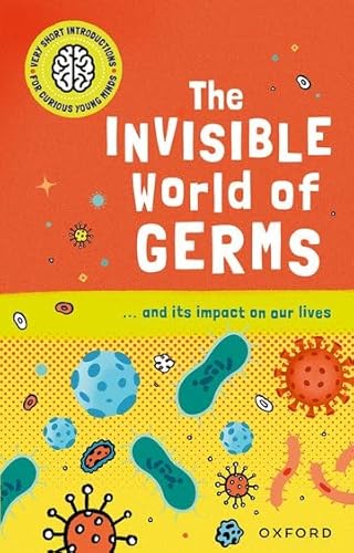 Very Short Introductions For Curious Young Minds: The Invisible World Of Germs Very Short Introductions For Curious Young Minds: The Invisible World Of Germs