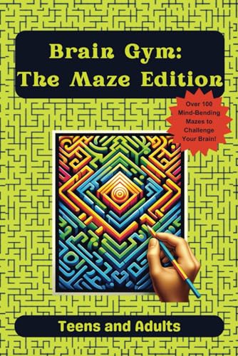 Brain Gym: The Maze Addition for Teens and Adults: Over 100 Mind-Bending Labyrinths to Challenge Your Brain! Perfect gift for the teens, teachers and seniors in your life. von Independently published