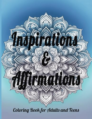 Inspirations & Affirmations: Coloring Book for Adults and Teens: Relax and Inspire: Uplifting Positive Affirmations and Intricate Designs for Mindful Relaxation and Creative Expression von Independently published