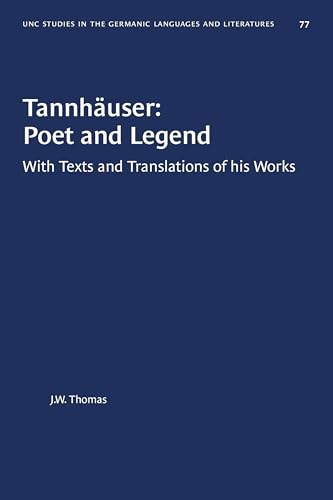 Tannhäuser: Poet and Legend: With Texts and Translations of His Works (University of North Carolina Studies in Germanic Languages and Literature, Band 77) von University of North Carolina Press