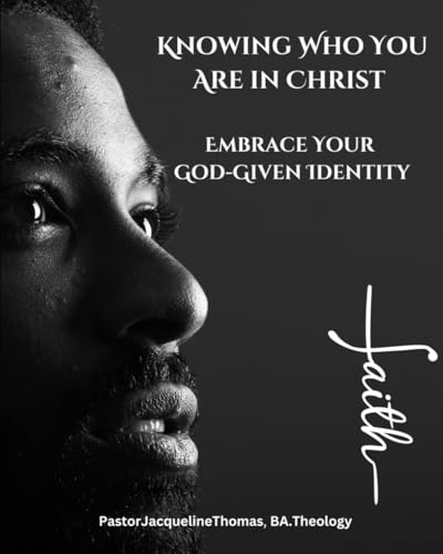 Knowing Who You Are In Christ: Embrace You God-Given Identity von Independently published