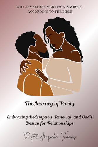 The Journey of Purity: Embracing Redemption, Renewal, and God's Design for Relationships