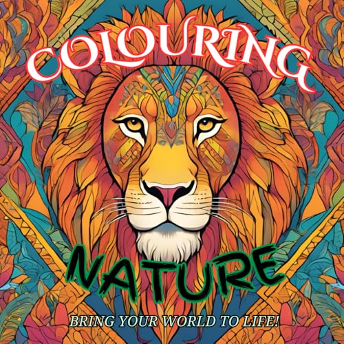 Colouring Nature: Adult Colouring Book For Calming The Mind: Calm your mind by coloring your world. A colorful escape from the everyday rigors of busy life. von Independently published