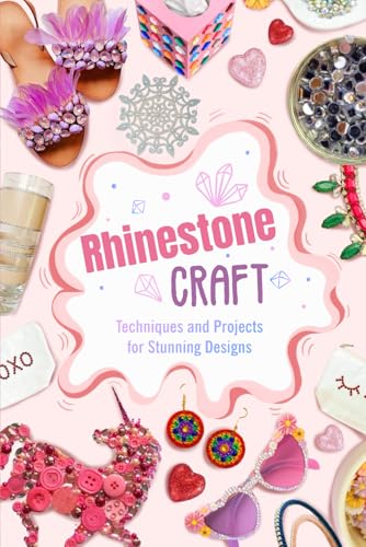 Rhinestone Craft: Techniques and Projects for Stunning Designs von Independently published