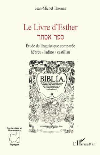 Le Livre d’Esther: Étude de linguistique comparée hébreu / ladino / castillan von Editions L'Harmattan