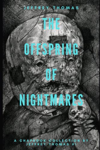 The Offspring of Nightmares: A Trio of Dark Dreams (A Chapbook Collection by Jeffrey Thomas, Band 1) von Independently published