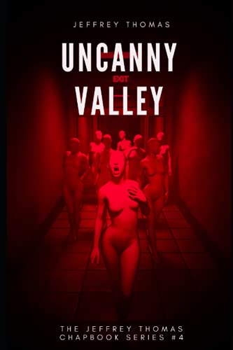 Uncanny Valley: A Trio of Disquieting Stories (The Jeffrey Thomas Chapbook Series, Band 4) von Independently Published