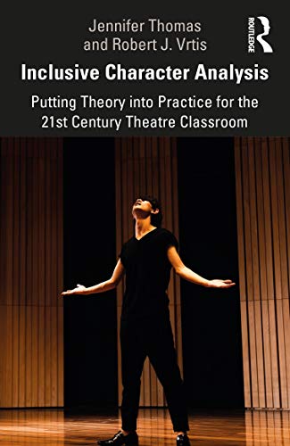 Inclusive Character Analysis: Putting Theory into Practice for the 21st Century Theatre Classroom von Routledge