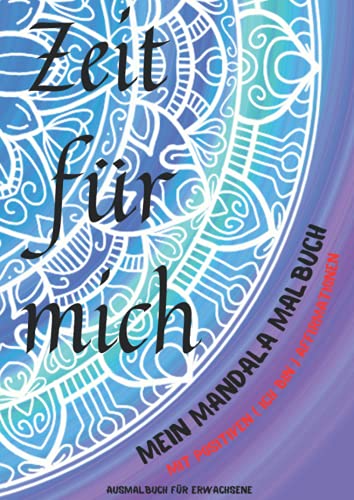 Mandala Malbuch für Erwachsene Achtsamkeit: Dieses Anti Stress Malbuch für Erwachsene mit positiven ICH BIN Affirmationen ist das ideale Entspannung Geschenk für Frauen zum Malen - Zeit für mich