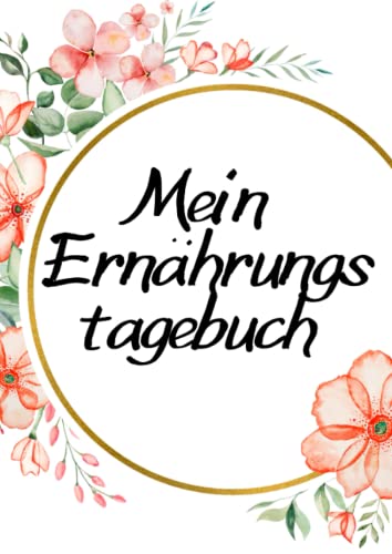 Mein Ernährungstagebuch - Ernährungsplaner zum ausfüllen a4 als Hilfe beim Ernährungsplan erstellen | Essenstagebuch: Wochenplaner Essen mit ... oder zum Abnehmen | Abnehm Journal