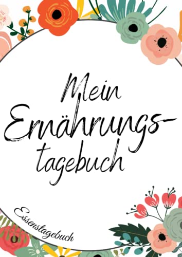 Mein Ernährungstagebuch - Ernährungstagebuch zum Ausfüllen als Hilfe beim Ernährungsplan erstellen | Essensplaner a4: Wochenplaner Essen mit ... zum Abnehmen | Gewichtstagebuch von Independently published